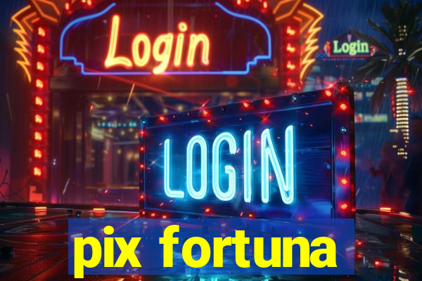 pix fortuna